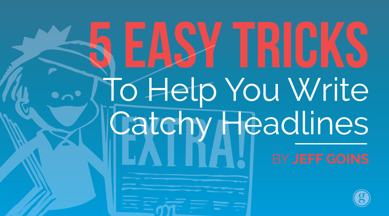 5 Easy Tricks to Help You Write Catchy Headlines